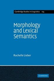 Morphology and Lexical Semantics (Cambridge Studies in Linguistics)