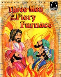Three Men in the Fiery Furnace:  Daniel 3 for Children (Arch)