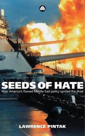 Seeds Of Hate : How America's Flawed Middle East Policy Ignited the Jihad