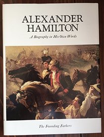 Alexander Hamilton;: A biography in his own words (The Founding fathers)