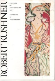 Robert Kushner: Institute of Contemporary Art, University of Pennsylvania, October 9-November 29, 1987