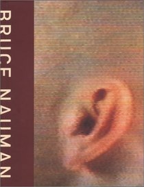 Bruce Nauman: Exhibition Catalogue and Catalogue Raisonne