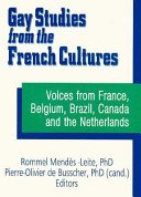 Gay Studies from the French Cultures: Voices from France, Belgium, Brazil, Canada, and the Netherlands (The Research on Homosexuality Series) (The Research on Homosexuality Series)