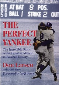 The Perfect Yankee: The Incredible Story of the Greatest Miracle in Baseball History
