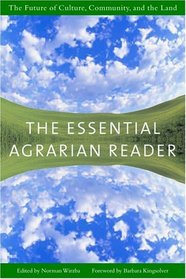 The Essential Agrarian Reader : The Future of Culture, Community, and the Land