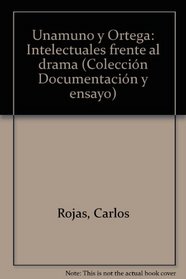 Unamuno y Ortega, intelectuales frente al drama (Coleccion Documentacion y ensayo ; no. 19) (Spanish Edition)