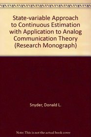 The State-Variable Approach to Continuous Estimation with Application to Analog Communication Theory (Research Monograph)