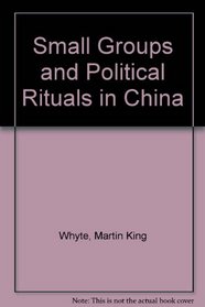 Small Groups and Political Rituals in China