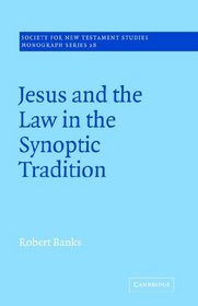 Jesus and the Law in the Synoptic Tradition (Society for New Testament Studies Monograph Series)