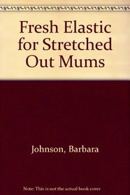 Fresh Elastic for Stretched-out Mums