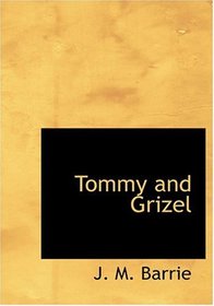 Tommy and Grizel (Large Print Edition)