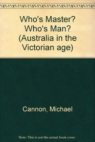 Who's Master? Who's Man? (Australia in the Victorian Age)