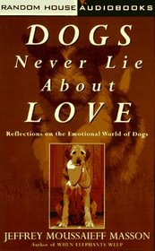 Dogs Never Lie About Love: Reflections on the Emotional World of Dogs (Audio Cassette) (Abridged)