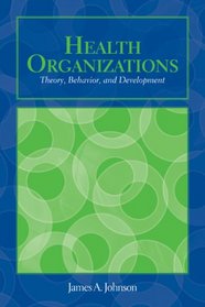 Health Organizations: Theory, Behavior, and