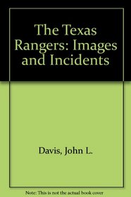 The Texas Rangers: Images and Incidents