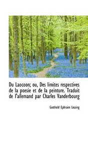 Du Laocoon; ou, Des limites respectives de la poesie et de la peinture. Traduit de l'allemand par Ch (French Edition)