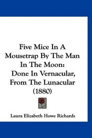 Five Mice In A Mousetrap By The Man In The Moon: Done In Vernacular, From The Lunacular (1880)
