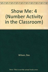 Show Me: 4 (Number Activity in the Classroom)