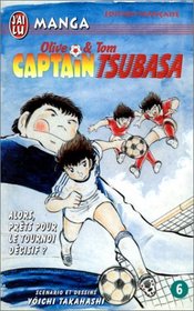 Captain Tsubasa, tome 6 : Alors, prts pour le tournoi dcisif ?
