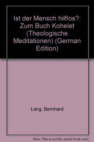 Ist der Mensch hilflos?: Zum Buch Kohelet (Theologische Meditationen) (German Edition)