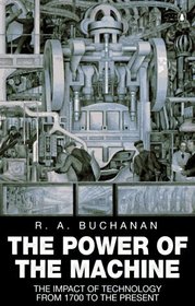 The Power of the Machine : The Impact of Technology from 1700 to the Present (Penguin History S.)