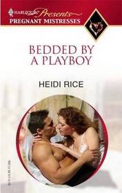 Bedded by a Playboy (Pregnant Mistresses) (Harlquin Presents, No 129)