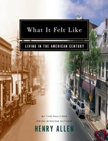 What It Felt Like : Living in the American Century