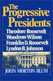 Progressive Presidents: Roosevelt, Wilson, and Roosevelt