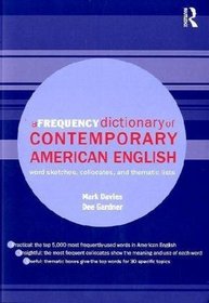 A Frequency Dictionary of Contemporary American English: Word Sketches, Collocates and Thematic Lists (Routledge Frequency Dictionaries)