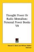 Thought Power Or Radio Mentalism: Personal Power Books V8 (Personal Power Books)