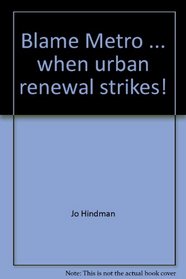 Blame Metro ... when urban renewal strikes!: When laws oppress