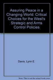 Assuring Peace in a Changing World: Critical Choices for the West's Strategic and Arms Control Policies