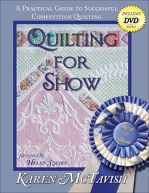 Quilting for Show: A Practical Guide to Successful Competition Quilting