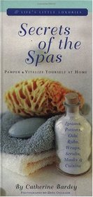 Secrets of the Spas : Pamper and Vitalize Yourself at Home (Life's Little Luxuries)