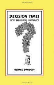 DECISION TIME! Better Decisions for a Better Life