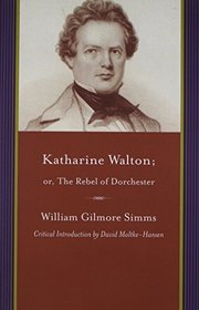 Katharine Walton; or, The Rebel of Dorchester (Writings of Wg SIMMs)