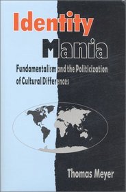 Identity Mania : Fundamentalism and the Politicization of Cultural Differences