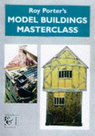 Roy Porter's Model Buildings Masterclass (Modelling Masterclass)