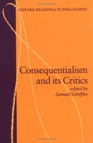Consequentialism and Its Critics (Oxford Readings in Philosophy)