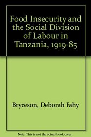 Food Insecurity and the Social Division of Labour in Tanzania, 1919-85