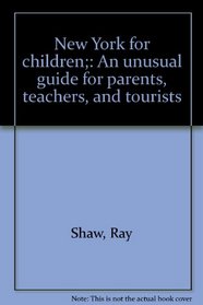 New York for children;: An unusual guide for parents, teachers, and tourists