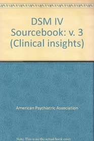 DSM IV Sourcebook: v. 3 (Clinical insights)