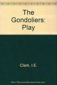 Gondoliers: A Non Musical Version in One Act