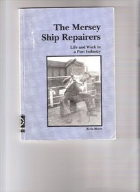 The Mersey ship repairers: Life and work in a port industry