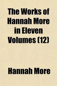 The Works of Hannah More in Eleven Volumes (12)