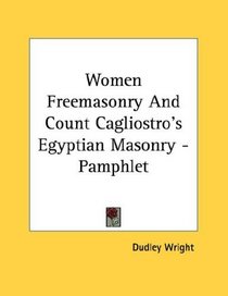 Women Freemasonry And Count Cagliostro's Egyptian Masonry - Pamphlet