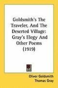 Goldsmith's The Traveler, And The Deserted Village: Gray's Elegy And Other Poems (1919)