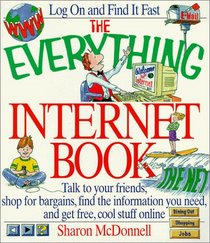 The Everything Internet Book: Talk to Your Friends, Shop for Bargains, Find the Information You Need, and Get Free, Cool Stuff Online (Everything Series)