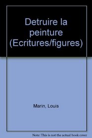 Detruire la peinture (Ecritures/figures) (French Edition)
