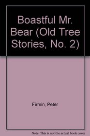 BOASTFUL MR.BEAR (Old Tree Stories, No. 2)